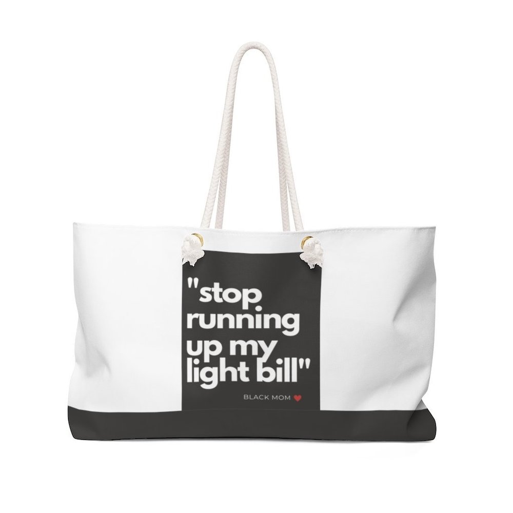 Stop Running Up My Light Bill Weekender Bag